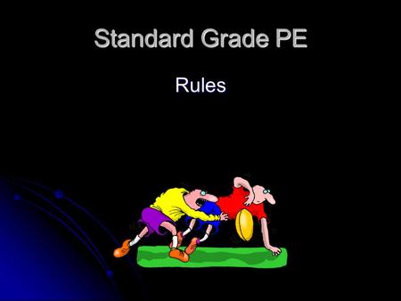Standard Grade PE Rules. LEARNING OUTCOMES By the end of this lesson you will; By the end of this lesson you will; Understand the difference between Formal.