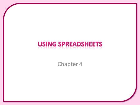 Chapter 4. This presentation covers the following: – Worksheets – Workbooks – Rows and Columns – Cells – Ranges – Relative referencing – Absolute referencing.