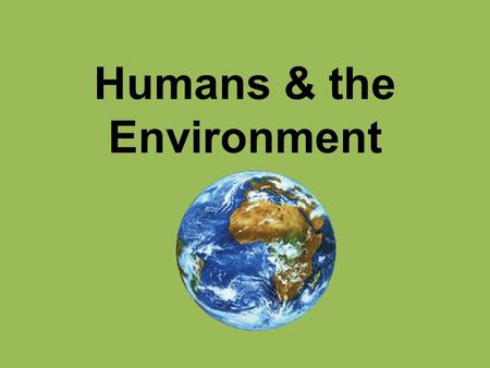 Humans & the Environment. What do you think would be the consequences of exceeding Earth’s carrying capacity for the human population?