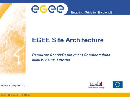EGEE-II INFSO-RI-031688 Enabling Grids for E-sciencE www.eu-egee.org EGEE Site Architecture Resource Center Deployment Considerations MIMOS EGEE Tutorial.