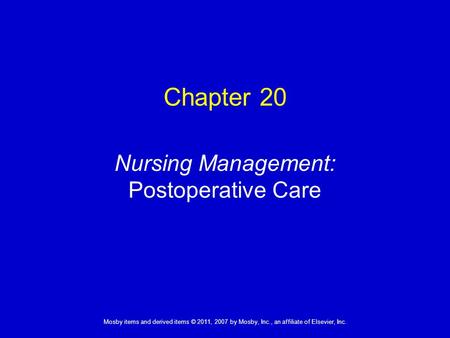 1 Mosby items and derived items © 2011, 2007 by Mosby, Inc., an affiliate of Elsevier, Inc. Nursing Management: Postoperative Care Chapter 20.