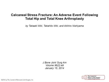 Calcaneal Stress Fracture: An Adverse Event Following Total Hip and Total Knee Arthroplasty by Takaaki Miki, Takahito Miki, and Akihiro Nishiyama J Bone.