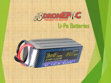 Li-Po Batteries. Why Li-Po battery is used? Light Weight Have large capacities i.e. they hold lots of power in a small package High discharge rates to.