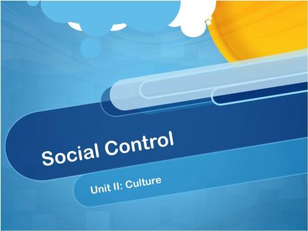 Social Control Unit II: Culture. Social Control Every society develops norms that reflect the cultural values its members consider important For society.