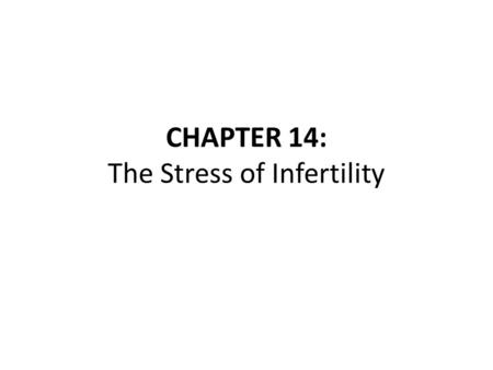 CHAPTER 14: The Stress of Infertility. Introduction and Significance Infertility is estimated to affect 10% to 15% of U.S. couples. Definition: – Failure.