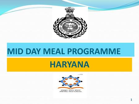 MID DAY MEAL PROGRAMME HARYANA 1. Children covered in 2010-11& 2011-12 Types of Schools Enrolment in 2010-11 Beneficiers in 2010-11 Enrolment in 2011-12.