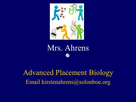 Mrs. Ahrens Advanced Placement Biology