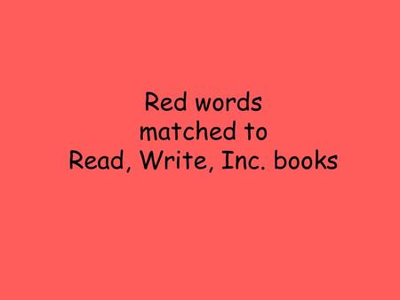 Red words matched to Read, Write, Inc. books. Ditties red words.