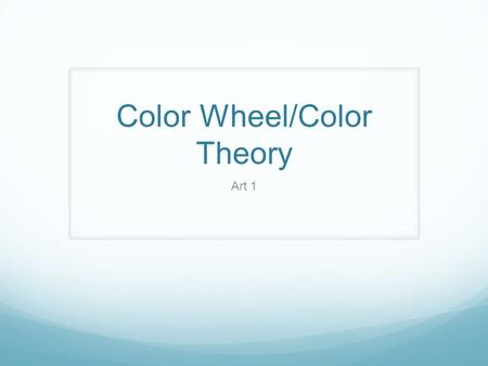 Color Wheel/Color Theory Art 1. Before we begin… This project is very straightforward, but there are a lot of details and directions. There will be a.