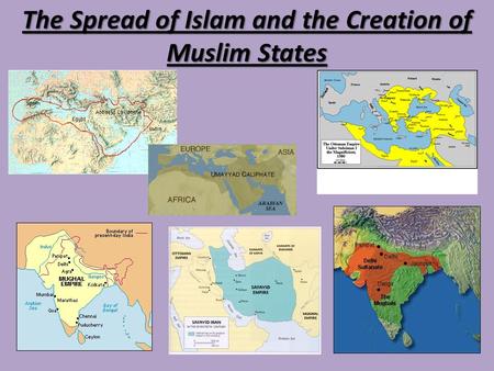 The Spread of Islam and the Creation of Muslim States