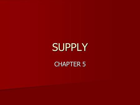 SUPPLY CHAPTER 5. LAW OF SUPPLY SUPPLY: AMOUNT OF GOODS AVAILABLE SUPPLY: AMOUNT OF GOODS AVAILABLE PRICE INCREASES: SUPPLY INCREASES PRICE INCREASES: