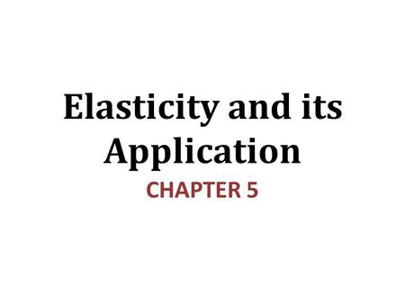 Elasticity and its Application CHAPTER 5. In this chapter, look for the answers to these questions: What is elasticity? What kinds of issues can elasticity.