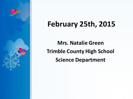 February 25th, 2015 Mrs. Natalie Green Trimble County High School Science Department.