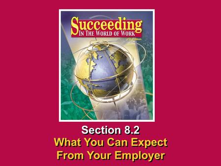 Chapter 8 Beginning a New JobSucceeding in the World of Work What You Can Expect From Your Employer 8.2 SECTION OPENER / CLOSER INSERT BOOK COVER ART Section.