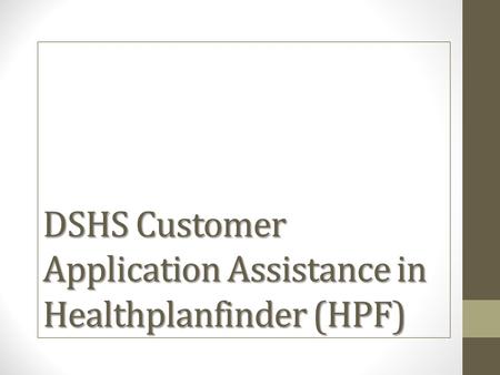 DSHS Customer Application Assistance in Healthplanfinder (HPF)