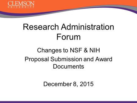 Research Administration Forum Changes to NSF & NIH Proposal Submission and Award Documents December 8, 2015.