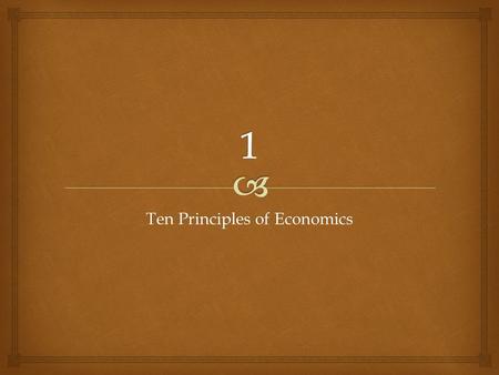 Ten Principles of Economics. ... The word economy comes from a Greek word for “one who manages a household.” Economy...