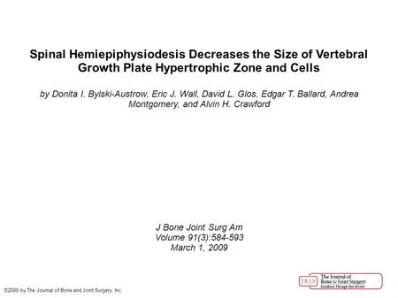 Spinal Hemiepiphysiodesis Decreases the Size of Vertebral Growth Plate Hypertrophic Zone and Cells by Donita I. Bylski-Austrow, Eric J. Wall, David L.