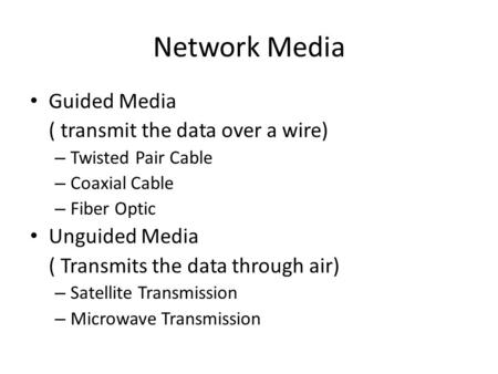 Network Media Guided Media ( transmit the data over a wire)