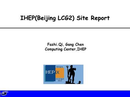 IHEP(Beijing LCG2) Site Report Fazhi.Qi, Gang Chen Computing Center,IHEP.