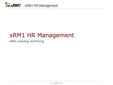 Www.xRM1.com xRM1 HR Management xRM1 Licensing and Pricing xRM1 HR Management.