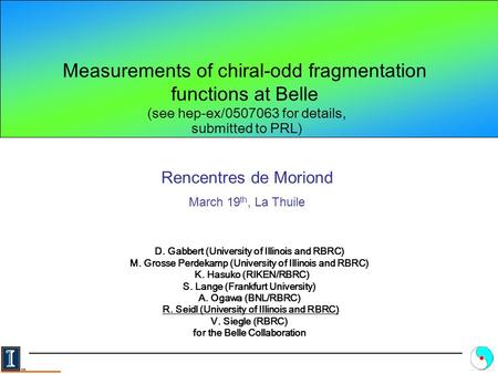 Measurements of chiral-odd fragmentation functions at Belle D. Gabbert (University of Illinois and RBRC) M. Grosse Perdekamp (University of Illinois and.