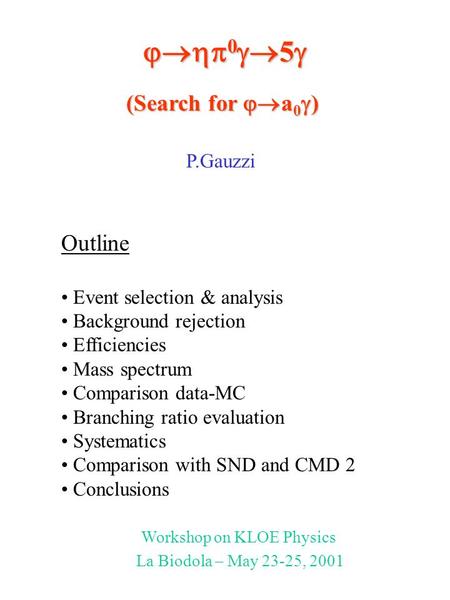  0  5  Outline Event selection & analysis Background rejection Efficiencies Mass spectrum Comparison data-MC Branching ratio evaluation Systematics.
