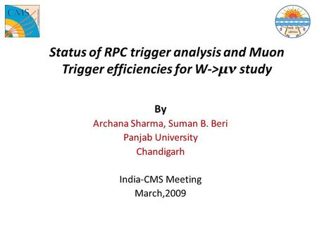 Status of RPC trigger analysis and Muon Trigger efficiencies for W-> μν study By Archana Sharma, Suman B. Beri Panjab University Chandigarh India-CMS Meeting.