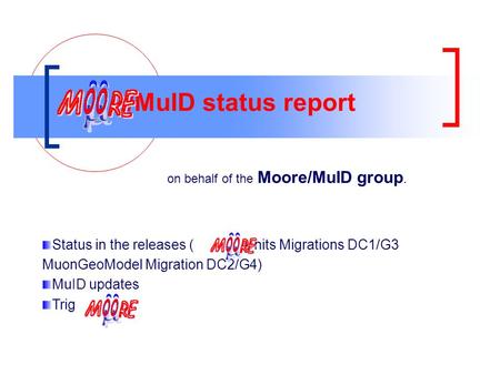 /MuID status report on behalf of the Moore/MuID group. Status in the releases ( Units Migrations DC1/G3 MuonGeoModel Migration DC2/G4) MuID updates Trig.