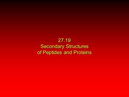 27.19 Secondary Structures of Peptides and Proteins.