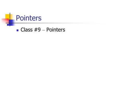 Pointers Class #9 – Pointers Pointers Pointers are among C++ ’ s most powerful, yet most difficult concepts to master. We ’ ve seen how we can use references.