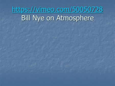 https://vimeo.com/50050728 https://vimeo.com/50050728 Bill Nye on Atmosphere https://vimeo.com/50050728.