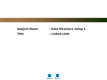 Subject Name : Data Structure Using C Title : Linked Lists