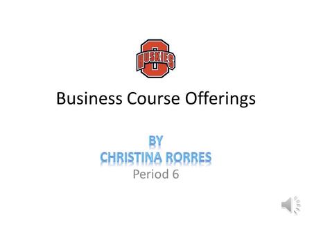 Business Course Offerings Period 6 Consumer Education Economics Savings Credit Taxes Transportation Insurance Housing Budgeting.
