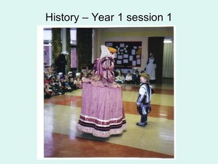 History – Year 1 session 1. What to expect- the resource pack Session 1 Historical Concepts Session 2 Planning Chronology Session 3 Literacy and History.