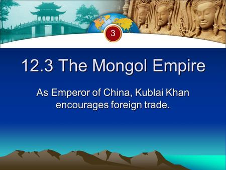 As Emperor of China, Kublai Khan encourages foreign trade.