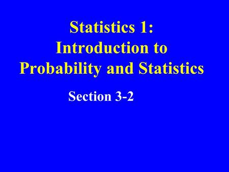 Statistics 1: Introduction to Probability and Statistics Section 3-2.