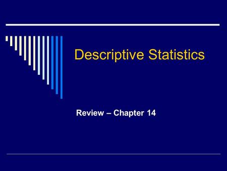 Descriptive Statistics Review – Chapter 14. Data  Data – collection of numerical information  Frequency distribution – set of data with frequencies.