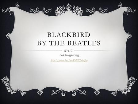 BLACKBIRD BY THE BEATLES Link to original song