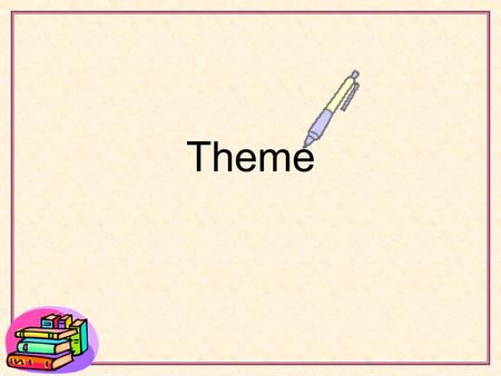 Theme. What is a Theme? Theme is the message that the author is trying to convey to the reader. Theme is the central insight or controlling idea of a.