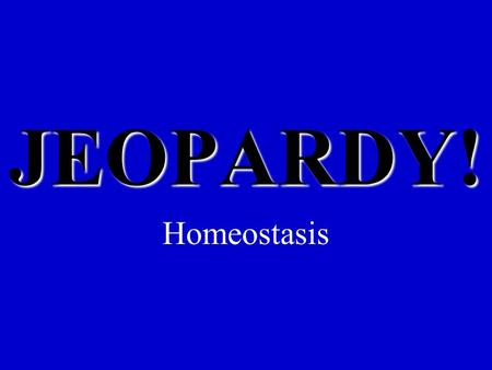 JEOPARDY! Homeostasis Your Host: Mrs. Spencer!!! Your Picture.
