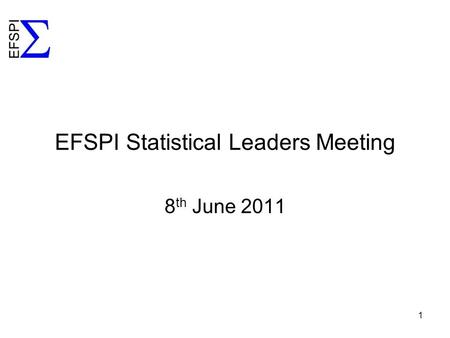 EFSPI Statistical Leaders Meeting 8 th June 2011 1.