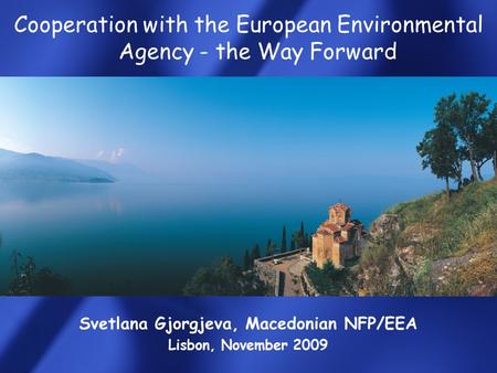 Cooperation with the European Environmental Agency - the Way Forward Svetlana Gjorgjeva, Macedonian NFP/EEA Lisbon, November 2009.