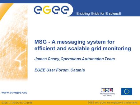 EGEE-II INFSO-RI-031688 Enabling Grids for E-sciencE www.eu-egee.org EGEE and gLite are registered trademarks MSG - A messaging system for efficient and.
