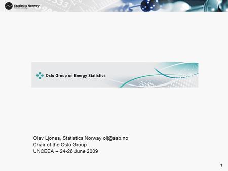 1 1 Olav Ljones, Statistics Norway Chair of the Oslo Group UNCEEA – 24-26 June 2009.
