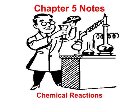 Chapter 5 Notes Chemical Reactions. Chapter 5.1 notes Reactants- is a substance(s) that undergoes a chemical change. Yields- is the arrow in the reaction.