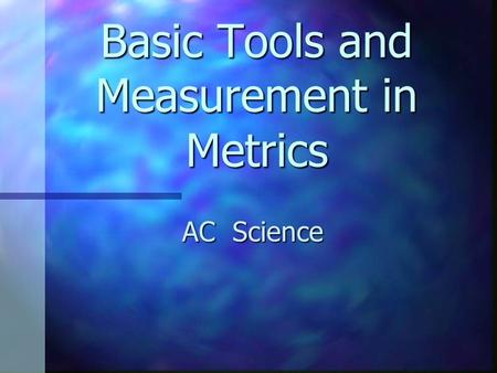 Basic Tools and Measurement in Metrics AC Science.