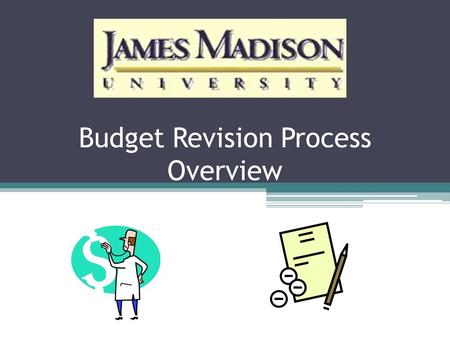 Budget Revision Process Overview. Budget Revisions  Revisions are used to transfer funds between Departments and/or accounts.  Revisions are also used.