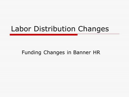 Labor Distribution Changes Funding Changes in Banner HR.