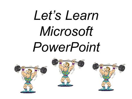 Let’s Learn Microsoft PowerPoint. 1.Click on start 2.Place mouse pointer on All Programs 3.Move mouse pointer to right. Place pointer on Microsoft Office.